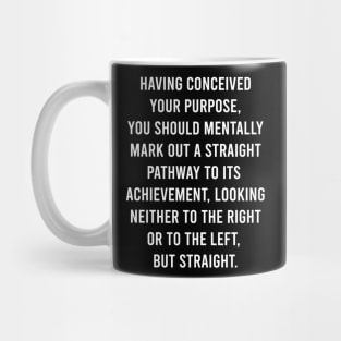 Having Conceived Your Purpose, You Should Mentally Mark Out A Straight PathWay To Its Achievement Mug